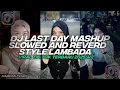 Download Lagu DJ LAST DAY MASHUP SLOWED AND REVERD STYLE LAMBADA VIRAL TIK TOK TERBARU 2025! V2