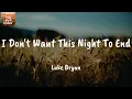 I Don't Want This Night To End - Luke Bryan (Lyrics)