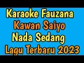 Download Lagu Karaoke Fauzana // Kawan Saiyo