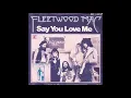 Fleetwood Mac - Say You Love Me (Single Version) (Re-Do) (1976)
