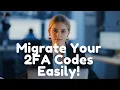 Moving 2FA Codes from Google Authenticator Step-by-Step Guide