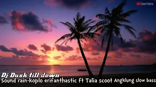 Download Dj Dusk Till Dawn - Sound Rain   Koplo - Erifanthastic  ft talia scoot - angklung slow bass MP3