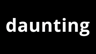 Word Of The Day - Daunting