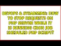 How to stop requests on PHP server while it is running cron job sheduled PHP script