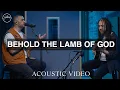 Lagu Behold The Lamb Of God - Acoustic Video | Hillsong Worship