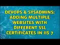 DevOps SysAdmins Adding multiple websites with different SSL certificates in IIS 7