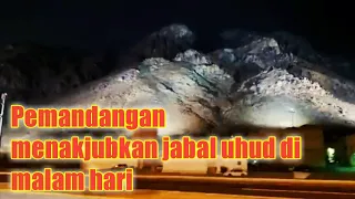 Download SUBHANALLAH❗KEINDAHAN JABAL UHUD DIMALAM HARI | BUKIT YANG NANTI KELAK ADA DI SYURGA MP3