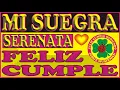 FELIZ CUMPLEANOS SERENATA PARA MI SUEGRA - CANCIONES DE CUMPLEANOS FELIZ