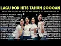 BAND LAGU POP HITS TAHUN 2000AN TERPOPULER COCOK UNTUK BERNOSTALGIA