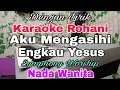 Download Lagu KARAOKE Aku Mengasihi Engkau Yesus | Nada Wanita | Karaoke Rohani | Nada Dasar F = Do