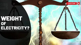 The Weight of Electricity Can We Weigh the Invisible