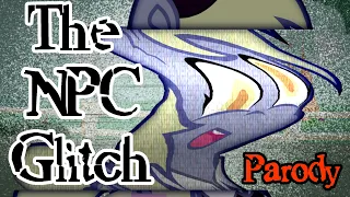 The NPC Glitch! [Pony PARODY]