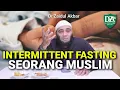 Intermittent Fasting Seorang Muslim - dr. Zaidul Akbar Official