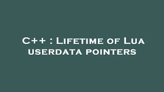 C Lifetime of Lua userdata pointers