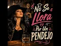 No Se Llora Por Un Pendejo