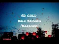 so cold - balu brigada (karaoke)