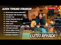 Download Lagu LUTFI RIYADI COVER TERBAIK | DISAAT KAU HARUS MEMILIH | MENGAPA TAK PERNAH JUJUR || LAGU NOSTALGIA