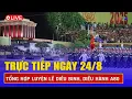Download Lagu 🔴TRỰC TIẾP: Hợp luyện diễu binh, diễu hành A80 ngày 24/8 | Kỷ niệm 80 năm quốc khánh ngày 2/9/2025