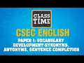 CSEC English - Vocabulary Development-Synonyms Antonyms Sentence Completion Part 1
