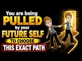 You are being pulled by your future self to choose this exact path Abraham Hicks