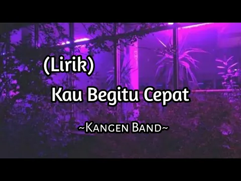 Download MP3 Kangen Band - Kau Begitu Cepat || (Lirik)