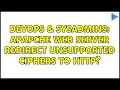 DevOps SysAdmins Apapche web server redirect unsupported ciphers to http 2 Solutions