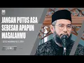 Download Lagu JANGAN PUTUS ASA SEBESAR APAPUN MASALAHMU | USTADZ MUHAMMAD NUZUL DZIKRI