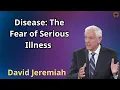 Dr David Jeremiah 2024 - Disease The Fear of Serious Illness