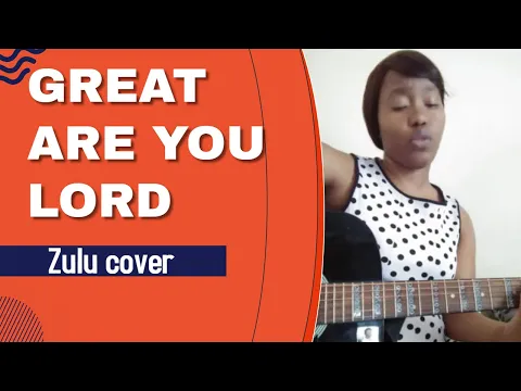 Download MP3 Great are You Lord (Zulu) mini cover | South African youtuber