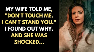 My Wife Told Me, 'DON'T TOUCH ME. I CAN'T STAND YOU.' I found out why. And she was SHOCKED...