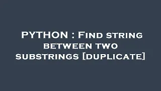 PYTHON Find string between two substrings