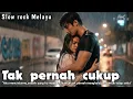 Lagu Tak pernah cukup || Slow Rock Ballads || Sad Vibes