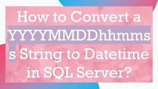 How to Convert a YYYYMMDDhhmmss String to Datetime in SQL Server
