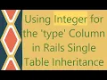 Using Integer for the type Column in Rails Single Table Inheritance