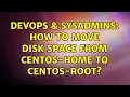 DevOps SysAdmins How to move disk space from centos-home to centos-root 4 Solutions