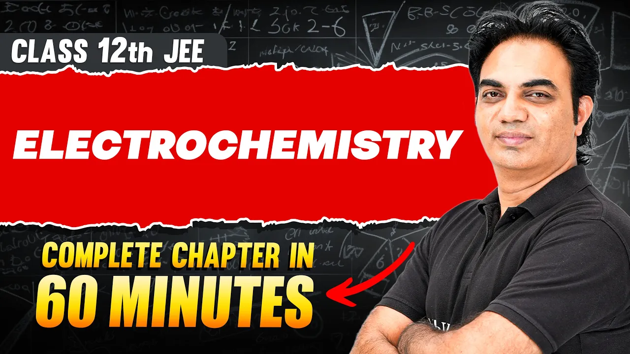 ELECTROCHEMISTRY in 60 Minutes | Full Chapter Revision | Class 12th JEE