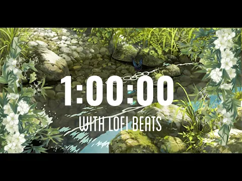1 HOUR TIMER | Chill Relaxing Lofi Music | Green Nature Aesthetic | Perfect to Study, Sleep & Clean