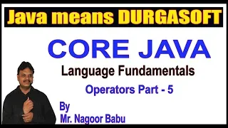 Core Java Language Fundamentals Operators Part - 5 by Nagoor Babu