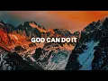 God Can Do It