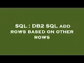 SQL DB2 SQL add rows based on other rows