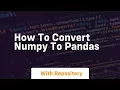 how to convert numpy to pandas