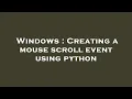 Windows Creating a mouse scroll event using python
