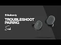 Sesh True Wireless Earbuds Troubleshoot Pairing Skullcandy