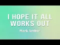 Download Lagu Mark Ambor - I Hope It All Works Out (Lyrics)
