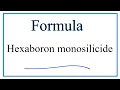 How to Write the Formula for Hexaboron monosilicide