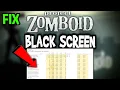 Project Zomboid - How to Fix Black Screen Stuck on Loading Screen
