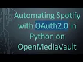 Automating Spotify with OAuth2 0 in Python on OpenMediaVault