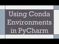 Using Conda Environments in PyCharm