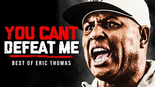 YOU CAN T DEFEAT ME Best Motivational Speech Compilation Featuring Eric Thomas 