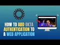 HOW TO ADD OKTA AUTHENTICATION TO A WEB APPLICATION